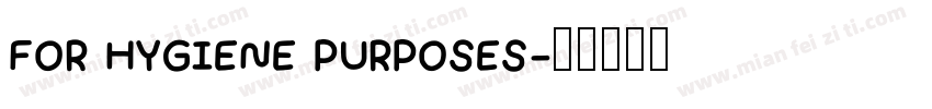 FOR HYGIENE PURPOSES字体转换